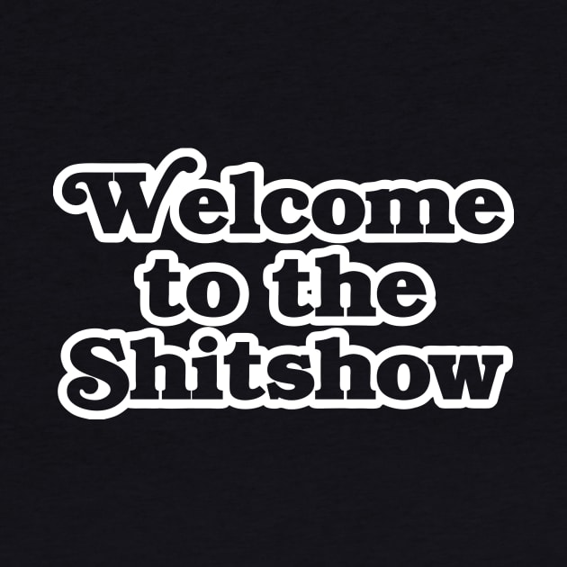 Welcome to the Shitshow by geekingoutfitters